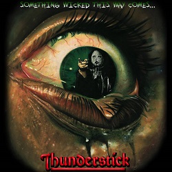 Thunderstick SOmething Wicked This Way Comes
