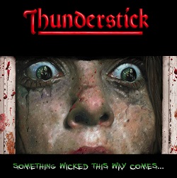 Thunderstick Something Wicked This Way Comes