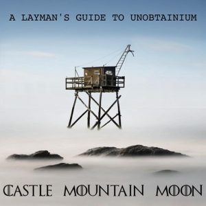 Castle Mountain Moon Laymans Guie to Unobtainium
